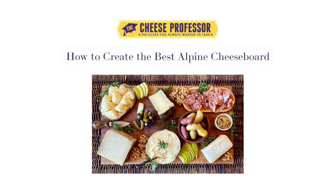 How To Create The Best Alpine Cheeseboard - The Cheese Professor