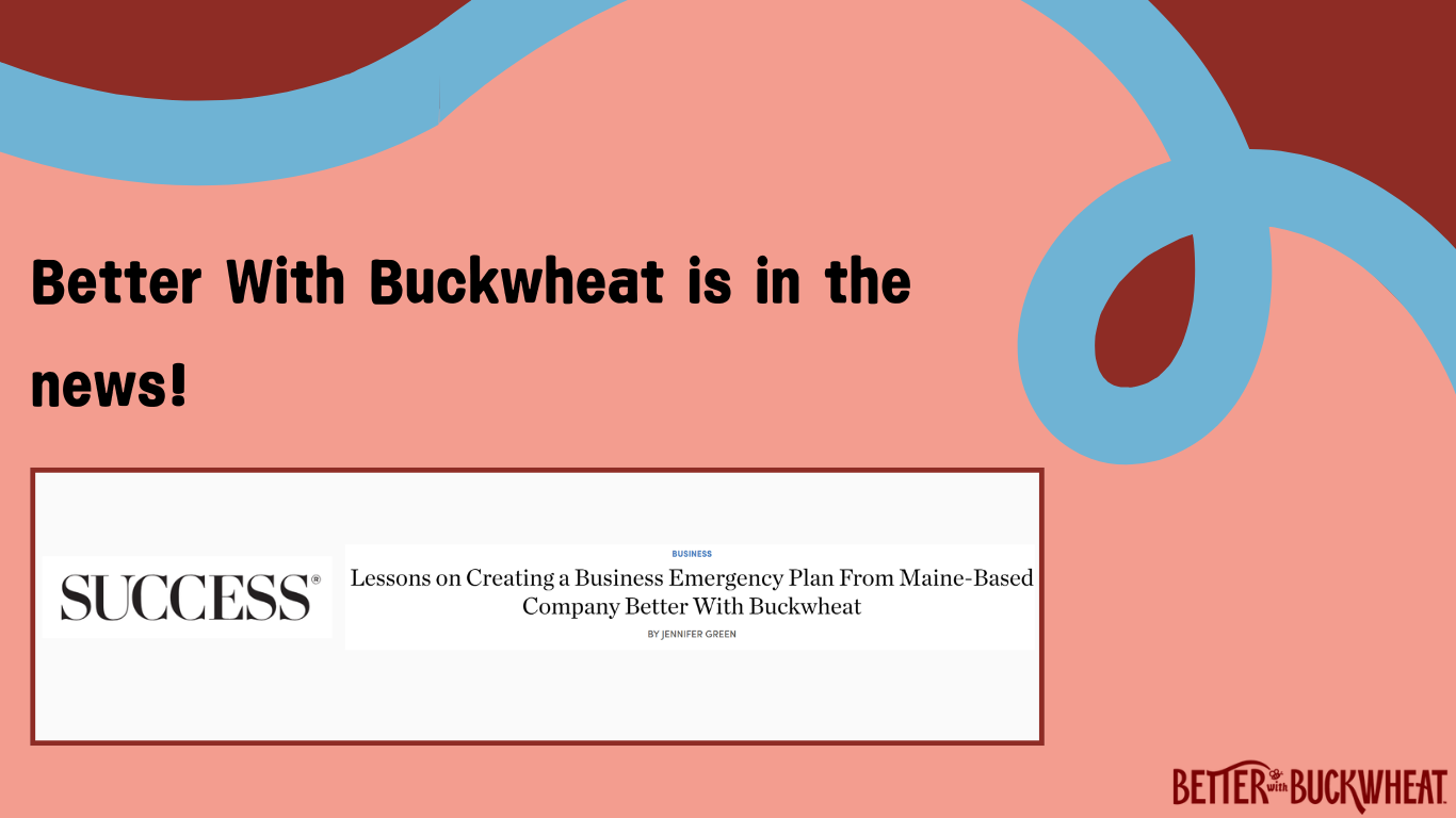 Lessons on Creating a Business Emergency Plan From Maine-Based Company Better With Buckwheat - SUCCESS Magazine